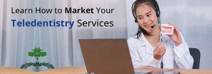 Learn How to Market Your Teledentistry Services