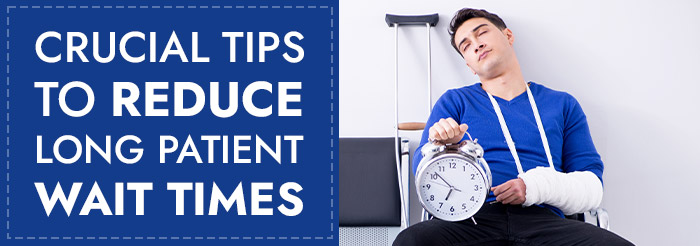 Crucial Tips to Reduce Long Patient Wait Times