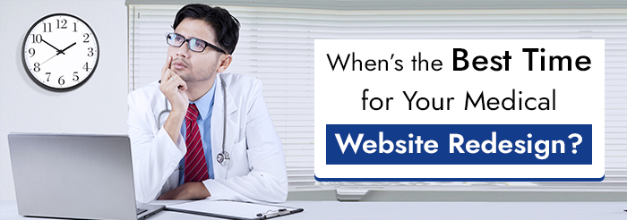 When’s the Best Time for Your Medical Website Redesign?