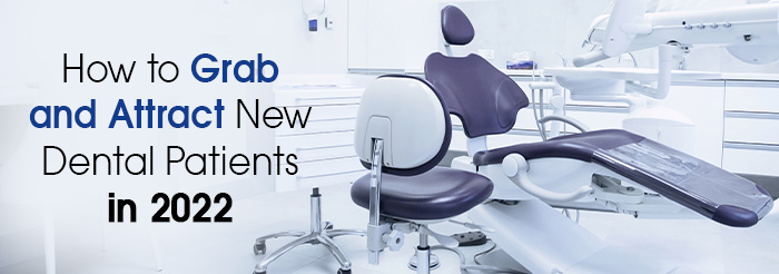 How to Grab and Attract New Dental Patients in 2022