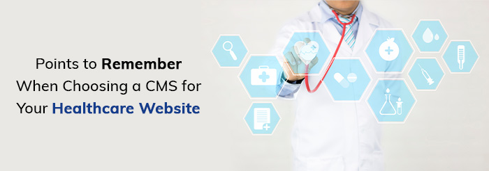 Points to Remember When Choosing a CMS for Your Healthcare Website