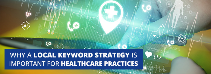 Why a Local Keyword Strategy is Important for Healthcare Practices