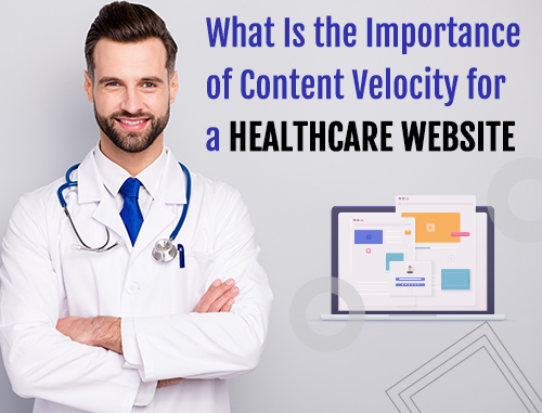 What Is the Importance of Content Velocity for a Healthcare Website