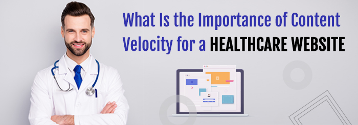 What Is the Importance of Content Velocity for a Healthcare Website