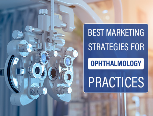 Best Marketing Strategies for Ophthalmology Practices