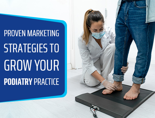 Proven Marketing Strategies to Grow Your Podiatry Practice