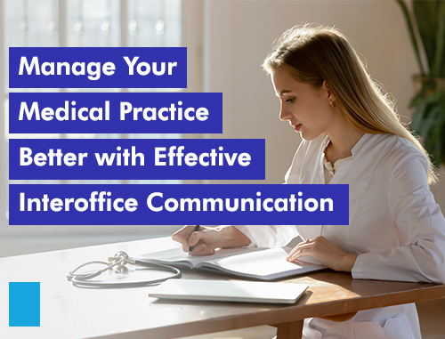 Manage Your Medical Practice Better with Effective Interoffice Communication