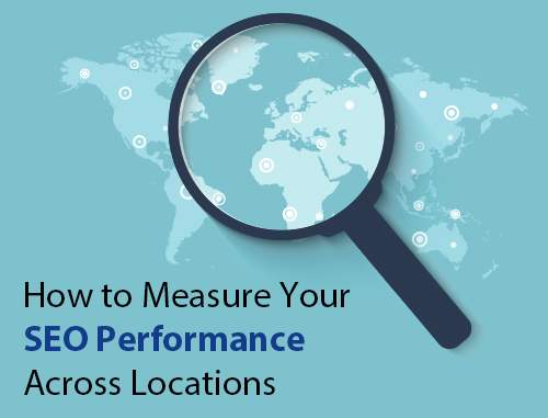 How to Measure Your SEO Performance Across Locations