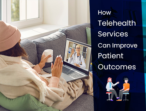 How Telehealth Services Can Improve Patient Outcomes