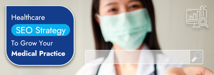 Healthcare SEO Strategy To Grow Your Medical Practice