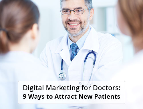 Digital Marketing for Doctors: 9 Ways to Attract New Patients Digital Marketing for Doctors: 9 Ways to Attract New Patients