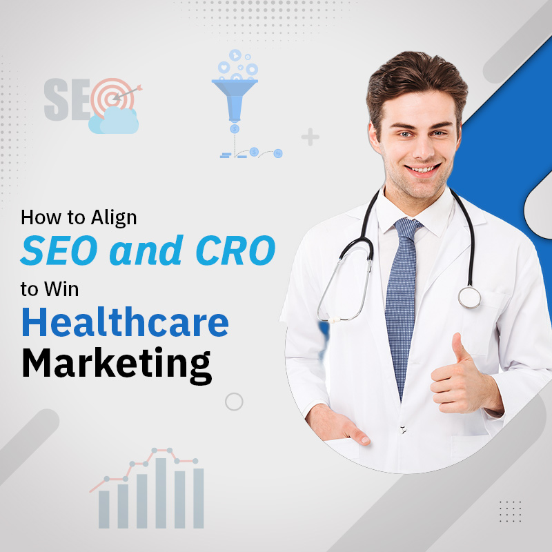 How to Align SEO and CRO to Win Healthcare Marketing