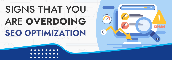 Signs That You Are Overdoing SEO Optimization