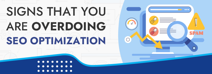 Signs That You Are Overdoing SEO Optimization