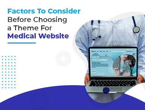 Factors To Consider Before Choosing a Theme For Medical Website
