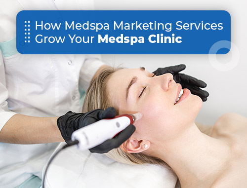 How Medspa Marketing Services Grow Your Medspa Clinic