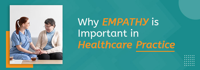 Why Empathy is Important in Healthcare Practice