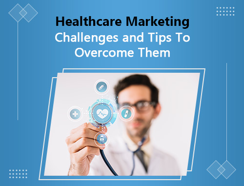 Healthcare Marketing Challenges and Tips To Overcome Them