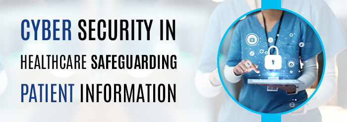 Cyber Security in Healthcare: Safeguarding Patient Information