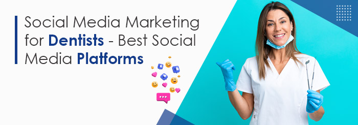 Social Media Marketing for Dentists - Best Social Media Platforms