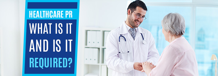 Healthcare PR - What is it and is it Required?
