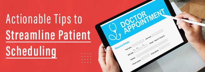 Actionable Tips to Streamline Patient Scheduling