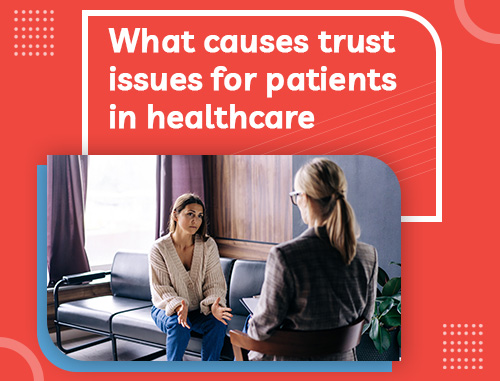 What causes trust issues for patients in healthcare