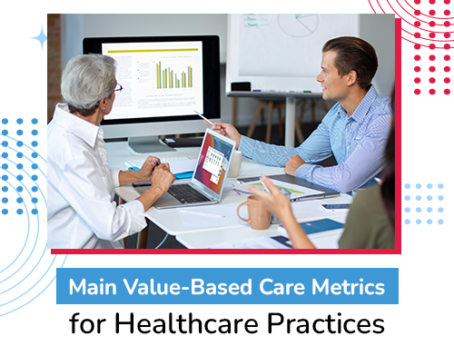 Main Value-Based Care Metrics for Healthcare Practices