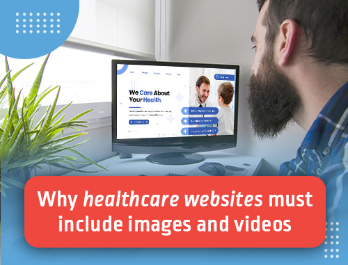 Why healthcare websites must include images and videos