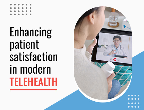 Enhancing patient satisfaction in modern telehealth
