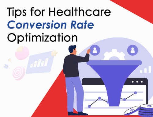 Tips for Healthcare Conversion Rate Optimization Tips for Healthcare Conversion Rate Optimization