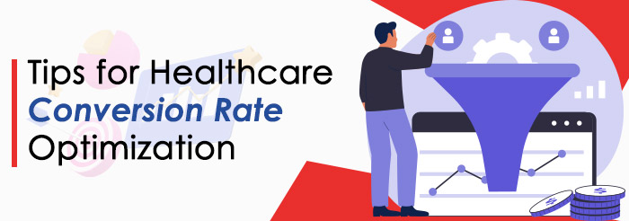 Tips for Healthcare Conversion Rate Optimization