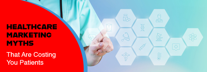 Healthcare Marketing Myths That Are Costing You Patients