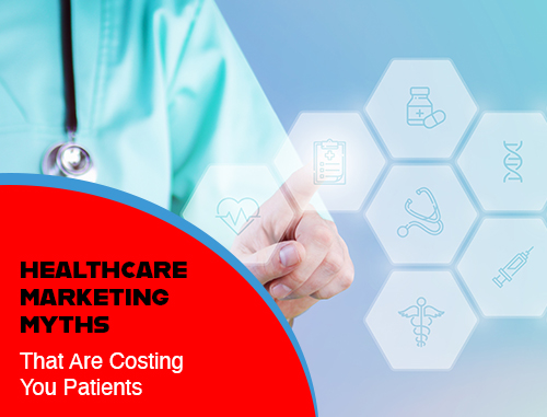 Healthcare Marketing Myths That Are Costing You Patients