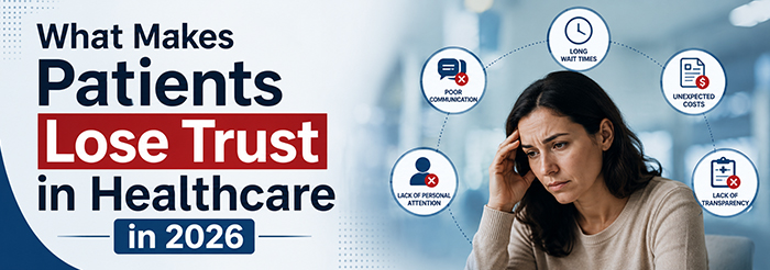 What Makes Patients Lose Trust in Healthcare in 2026 What Makes Patients Lose Trust in Healthcare in 2026