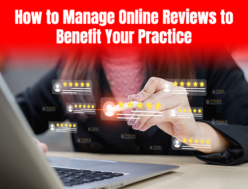 How to Manage Online Reviews to Benefit Your Practice