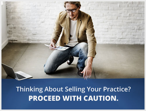 Thinking About Selling Your Practice? Proceed With Caution