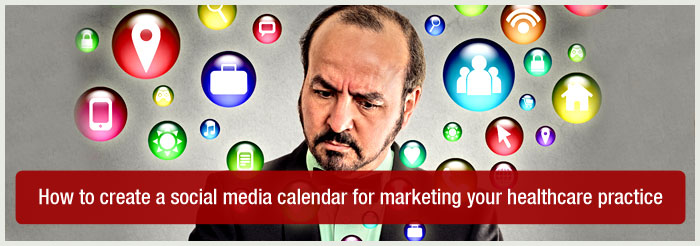 How to create a social media calendar for marketing your healthcare practice