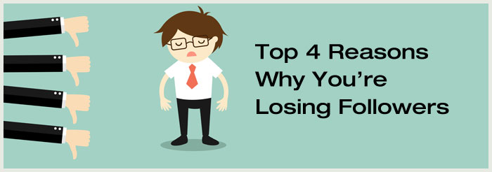 Top 4 Reasons Why You are Losing Followers