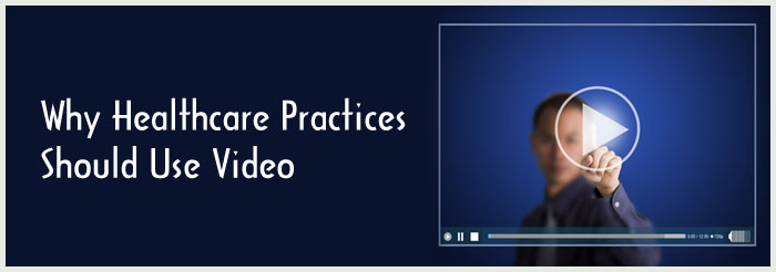 Why Healthcare Practices Should Use Video