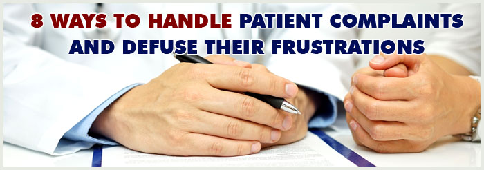 8 Ways to Handle Patient Complaints and Defuse Their Frustrations