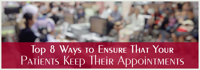 Top 8 Ways to Ensure That Your Patients Keep Their Appointments