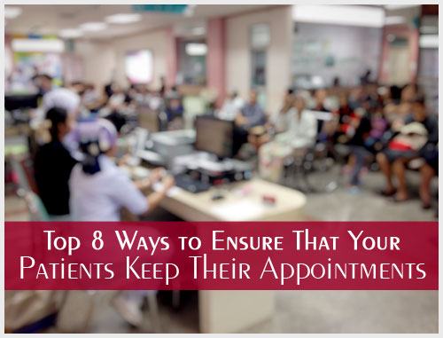Top 8 Ways to Ensure That Your Patients Keep Their Appointments