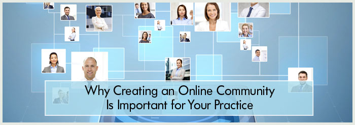 Why Creating an Online Community Is Important for Your Practice