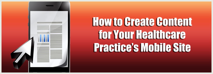 How to Create Content for Your Healthcare Practice’s Mobile Site