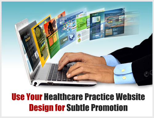 Use Your Healthcare Practice Website Design for Subtle Promotion