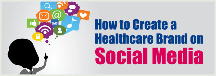 How to Create a Healthcare Brand on Social Media