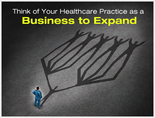 Think of Your Healthcare Practice as a Business to Expand