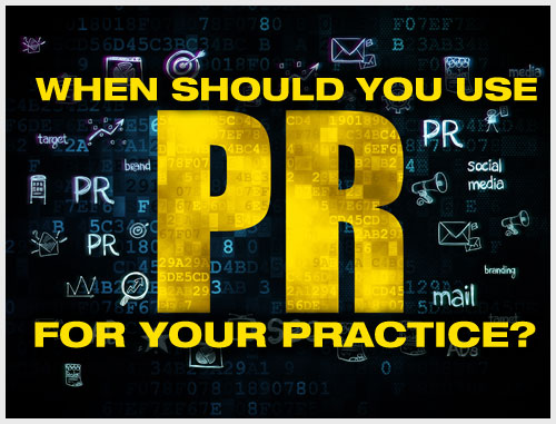 When Should You Use PR For Your Practice?