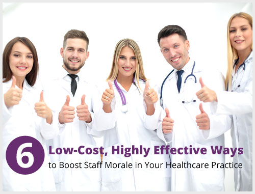 6 Low-Cost, Highly Effective Ways to Boost Staff Morale in Your Healthcare Practice